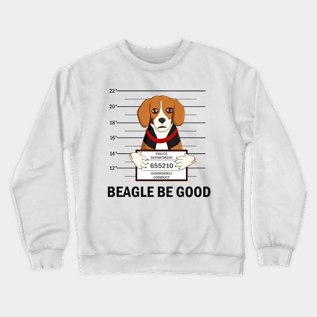 Beagle Be Good Crewneck Sweatshirt by Slap Cat Designs